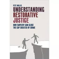 Understanding Restorative Justice - by  Pete Wallis (Paperback)