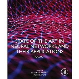 State of the Art in Neural Networks and Their Applications - by  Ayman S El-Baz & Jasjit S Suri (Paperback) - 1 of 1