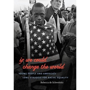 If We Could Change the World - by  Rebecca De Schweinitz (Paperback) - 1 of 1