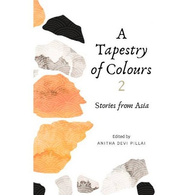 A Tapestry of Colours 2 - by  Anitha Devi Pillai (Paperback)