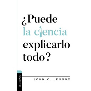 ¿Puede La Ciencia Explicarlo Todo? - (Diálogo Entre Fe Y Cultura) by  John C Lennox (Paperback) - 1 of 1