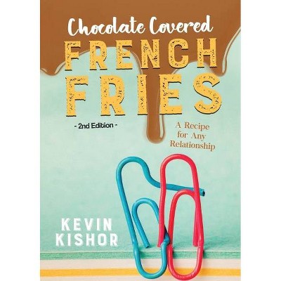 Chocolate Covered French Fries - by  Kevin Kishor (Paperback)