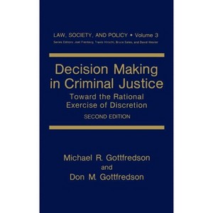 Decision Making in Criminal Justice - (Law, Society and Policy) 2nd Edition by  Michael R Gottfredson & Don M Gottfredson (Hardcover) - 1 of 1