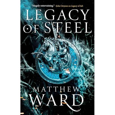 Legacy of Steel - (Legacy Trilogy) by  Matthew Ward (Paperback)