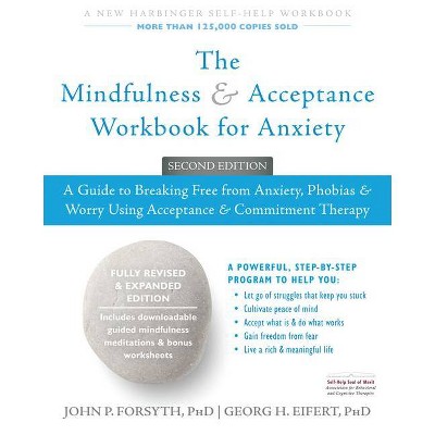 The Mindfulness and Acceptance Workbook for Anxiety - 2nd Edition by  John P Forsyth & Georg H Eifert (Paperback)