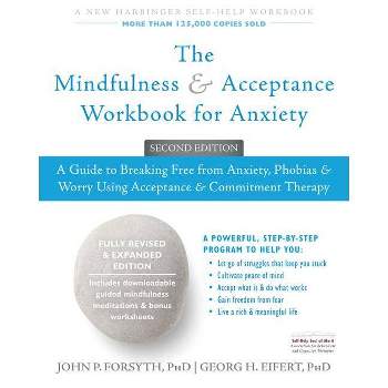 The Mindfulness and Acceptance Workbook for Anxiety - 2nd Edition by  John P Forsyth & Georg H Eifert (Paperback)