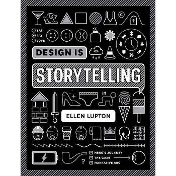 Design Is Storytelling - by  Ellen Lupton (Paperback)