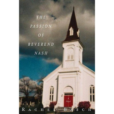 The Passion of Reverend Nash - by  Rachel Basch (Paperback)