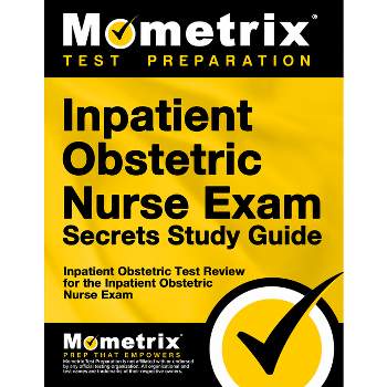 Inpatient Obstetric Nurse Exam Secrets Study Guide - by  Mometrix Nursing Certification Test Team (Paperback)