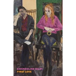 First Love - by  Gwendoline Riley (Paperback) - 1 of 1