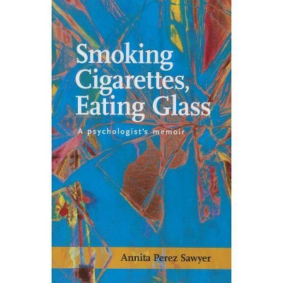 Smoking Cigarettes, Eating Glass - (Sfwp Literary Awards) by  Annita Perez Sawyer (Paperback)