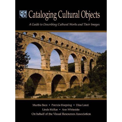 Cataloging Cultural Objects - by  Murtha Baca & Patricia Harpring & Elisa Lanzi (Paperback)