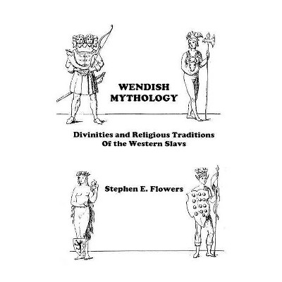 Wendish Mythology - by  Stephen Edred Flowers (Paperback)