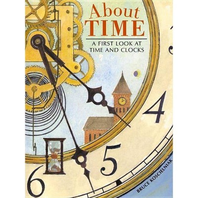  About Time - by  Bruce Koscielniak (Hardcover) 