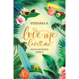Love Me, Love Me. Libro 2 / Love Me, Love Me. Opposites Attract - by  Stefania S (Paperback) - 1 of 1