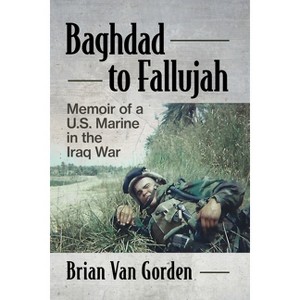 Baghdad to Fallujah - by  Brian Van Gorden (Paperback) - 1 of 1