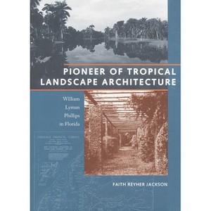 Pioneer of Tropical Landscape Architecture - by  Faith Reyher Jackson (Hardcover) - 1 of 1
