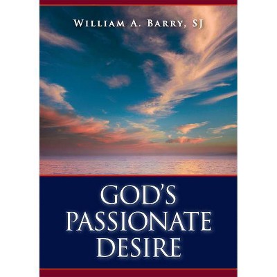 God's Passionate Desire - by  William A Barry (Paperback)