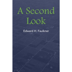 A Second Look - by  Edward H Faulkner (Paperback) - 1 of 1