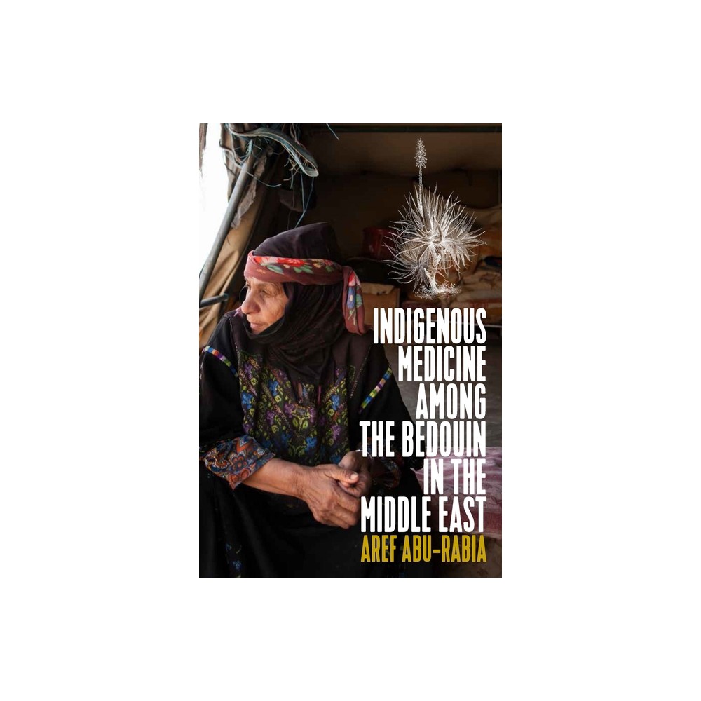 Indigenous Medicine Among the Bedouin in the Middle East - by Aref Abu-Rabia (Paperback)