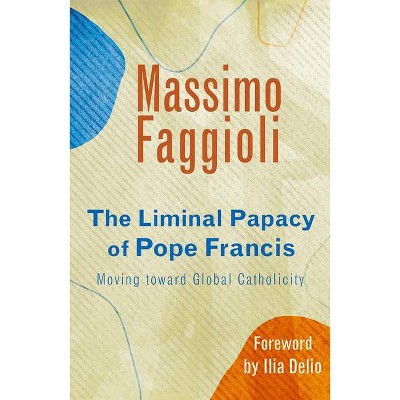 Liminal Papacy of Pope Francis - by  Massimo Faggioli (Paperback)