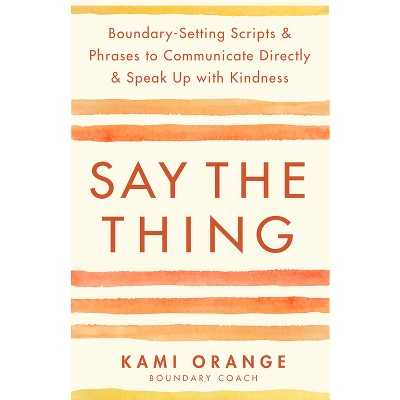 Say the Thing - by  Kami Orange (Paperback)