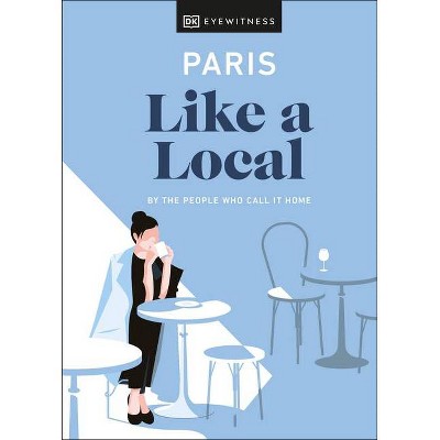 Paris Like a Local - (Travel Guide) by  Dk Eyewitness (Hardcover)