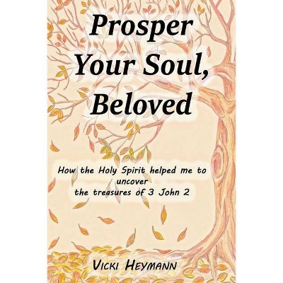 Prosper Your Soul, Beloved - by  Vicki Heymann (Paperback)
