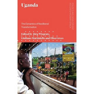Uganda - (Politics and Development in Contemporary Africa) by  Jörg Wiegratz & Giuliano Martiniello & Elisa Greco (Paperback) - 1 of 1