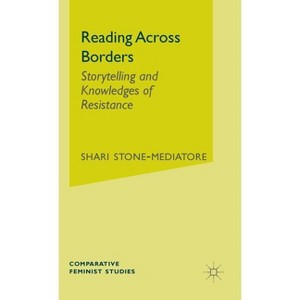 Reading Across Borders - (Comparative Feminist Studies) by  S Stone-Mediatore (Hardcover) - 1 of 1