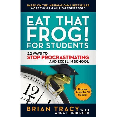 Eat That Frog! for Students - by  Brian Tracy & Anna Leinberger (Paperback)