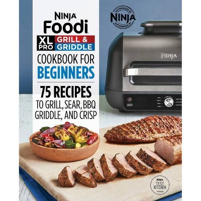 Ninja Foodi XL Pro Grill & Griddle Cookbook for Beginners - (Ninja Cookbooks) by  Ninja Test Kitchen (Paperback)