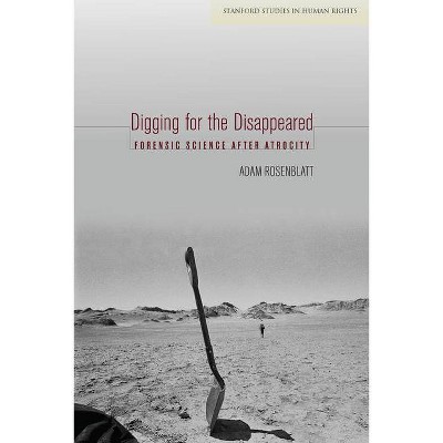 Digging for the Disappeared - (Stanford Studies in Human Rights) by  Adam Rosenblatt (Paperback)