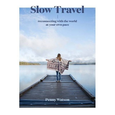 Slow Travel - by  Penny Watson (Hardcover)