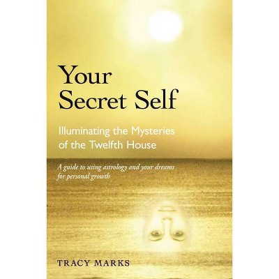 Your Secret Self - by  Tracy Marks (Paperback)