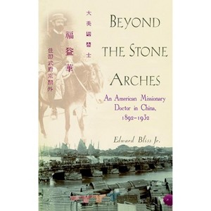 Beyond the Stone Arches - by  Edward Bliss (Hardcover) - 1 of 1