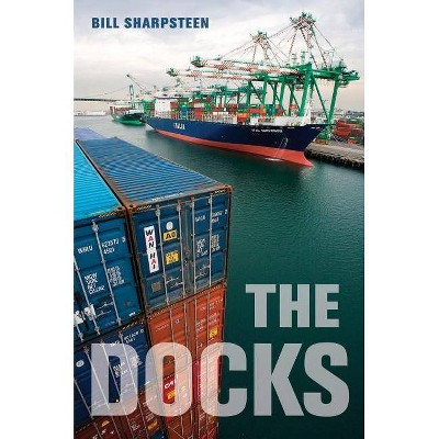 The Docks - by  Bill Sharpsteen (Paperback)