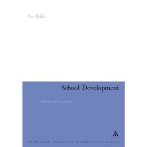 School Development: Theories & Strategies - (Continuum Studies in School Development) by  Per Dalin (Paperback) - 1 of 1