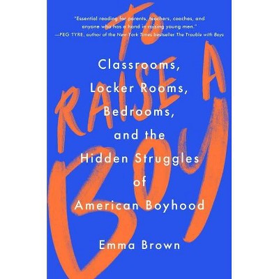 To Raise a Boy - by  Emma Brown (Hardcover)