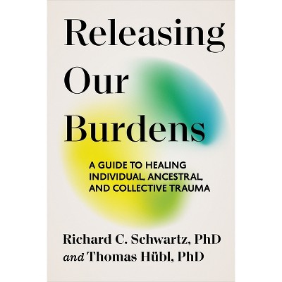 Releasing Our Burdens - by  Thomas Hübl & Richard Schwartz (Paperback)