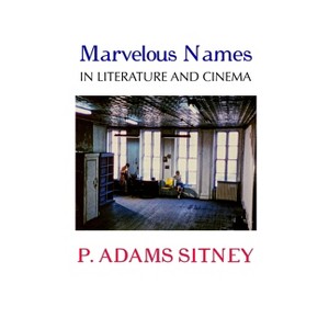 Marvelous Names in Literature and Cinema - by  P Adams Sitney (Paperback) - 1 of 1