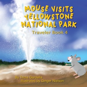 Mouse Visits Yellowstone National Park - (The Mouse Traveler) by Tricia Gardella - 1 of 1