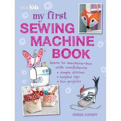 My First Sewing Machine Book - by  Emma Hardy (Paperback)