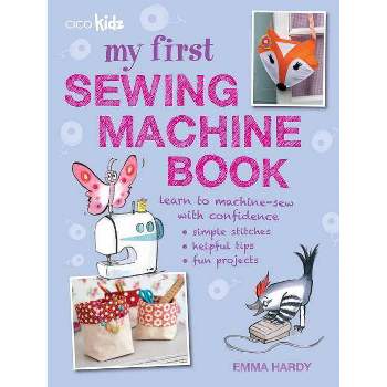 My First Sewing Machine Book - by  Emma Hardy (Paperback)