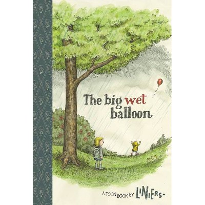 The Big Wet Balloon - (Toon Into Reading!: Level 2) by  Liniers (Hardcover)