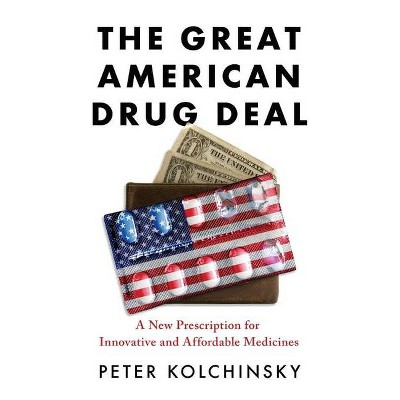 The Great American Drug Deal - by  Peter Kolchinsky (Paperback)