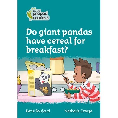 Do Giant Pandas Have Cereal for Breakfast? - (Collins Peapod Readers) by  Katie Foufouti (Paperback)