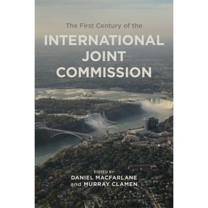 The First Century of the International Joint Commission - (Canadian History and Environment) by Murray Clamen & Daniel MacFarlane - 1 of 1