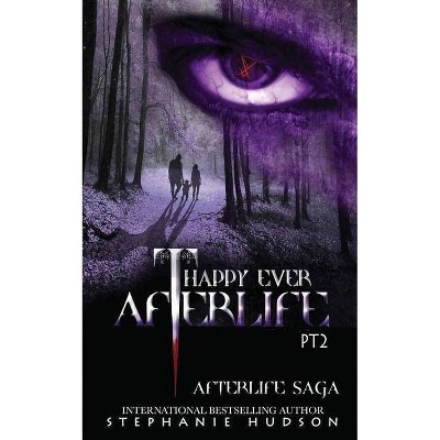 Happy Ever Afterlife - Part Two - (Afterlife Saga) by  Stephanie Hudson (Paperback)