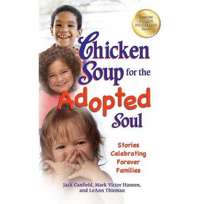  Chicken Soup for the Adopted Soul - (Chicken Soup for the Soul) by  Jack Canfield & Mark Victor Hansen & Leann Thieman (Paperback) 